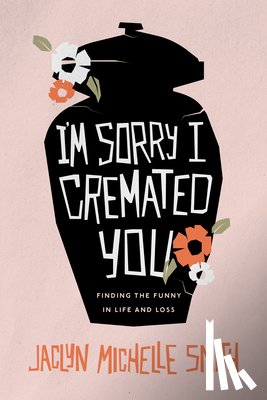 Smith, Jaclyn Michelle - I'm Sorry I Cremated You