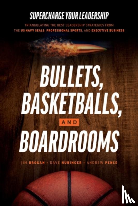Brogan, Jim, Hubinger, Dave, Pence, Andrew - Bullets, Basketballs, and Boardrooms