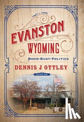 Ottley, Dennis J - Evanston Wyoming Volume 1