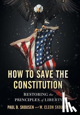 Skousen, Paul B, Skousen, W Cleon - How to Save the Constitution
