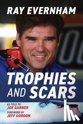 Evernham, Ray - Trophies and Scars: Ray Evernham
