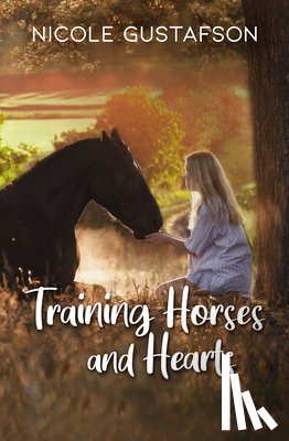Gustafson, Nicole - Training Horses and Hearts