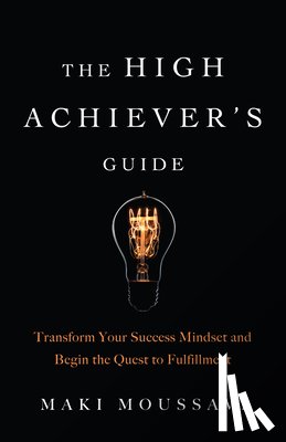 Moussavi, Maki - The High Achiever's Guide