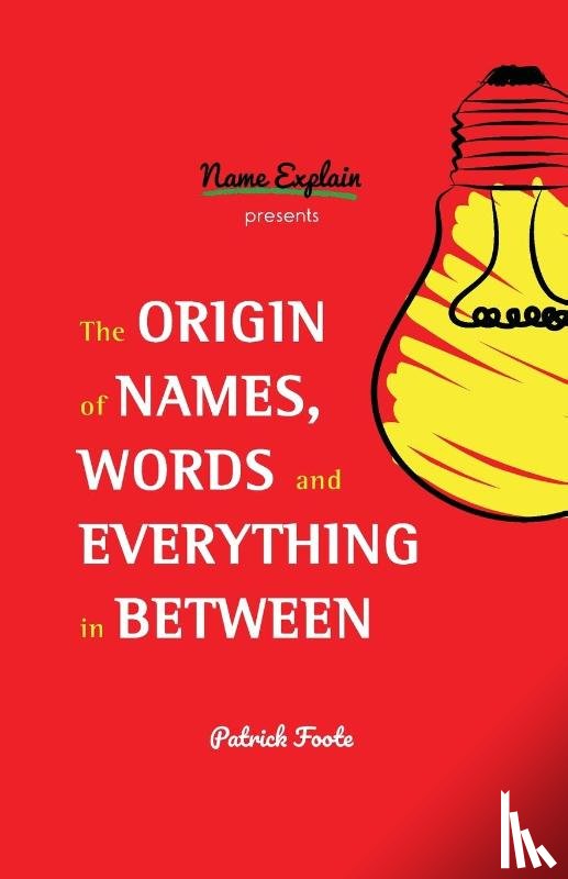 Foote, Patrick - The Origin of Names, Words and Everything in Between