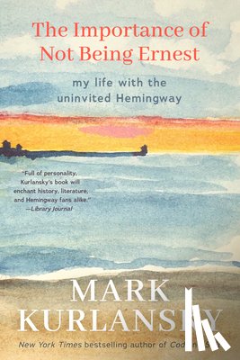 Kurlansky, Mark - The Importance of Not Being Ernest