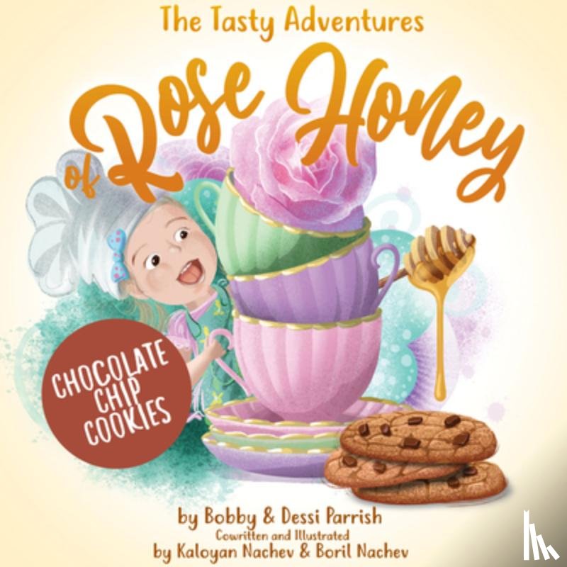 Parrish, Bobby, Parrish, Dessi - The Tasty Adventures of Rose Honey: Chocolate Chip Cookies