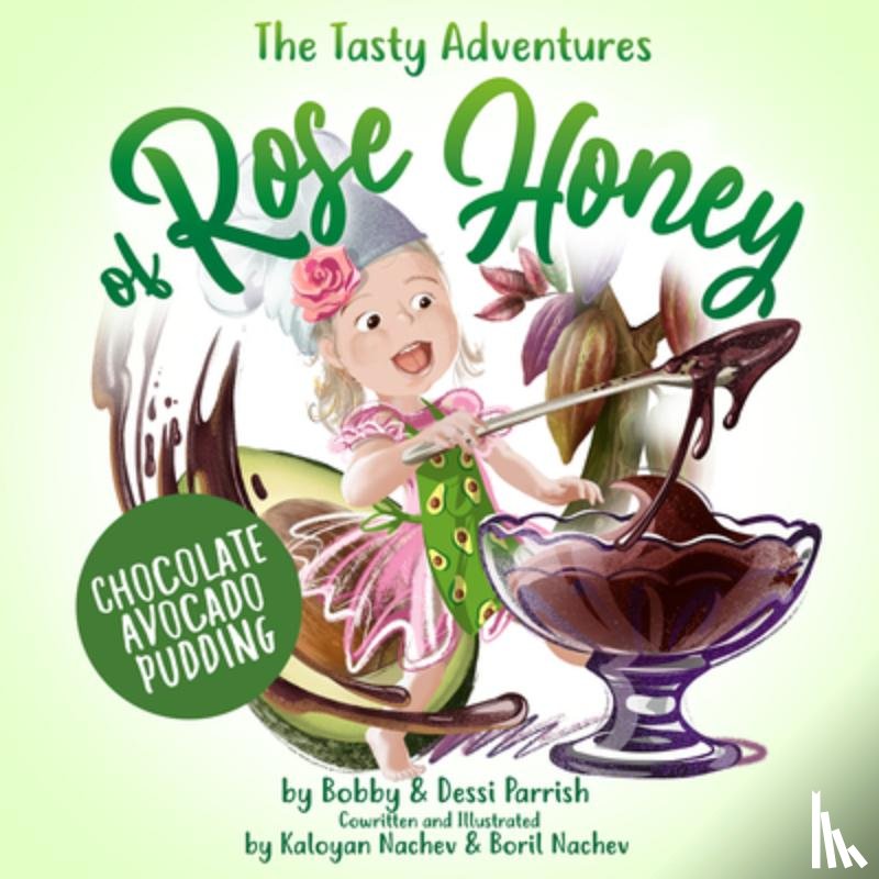Parrish, Bobby, Parrish, Dessi - The Tasty Adventures of Rose Honey: Chocolate Avocado Pudding