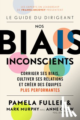 Fuller, Pamela, Murphy, Mark, Chow, Anne - Le Guide du dirigeant: Nos biais inconscients