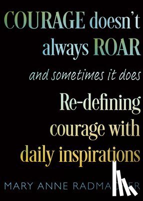 Radmacher, Mary Anne - Courage Doesn't Always Roar