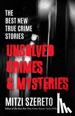 Szereto, Mitzi - The Best New True Crime Stories: Unsolved Crimes & Mysteries