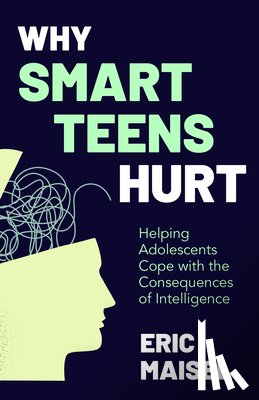 Maisel, Eric - Why Smart Teens Hurt