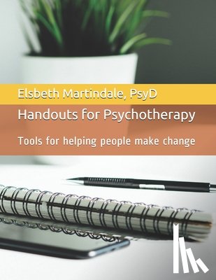 Martindale Psyd, Elsbeth - Handouts for Psychotherapy: Tools for helping people make change