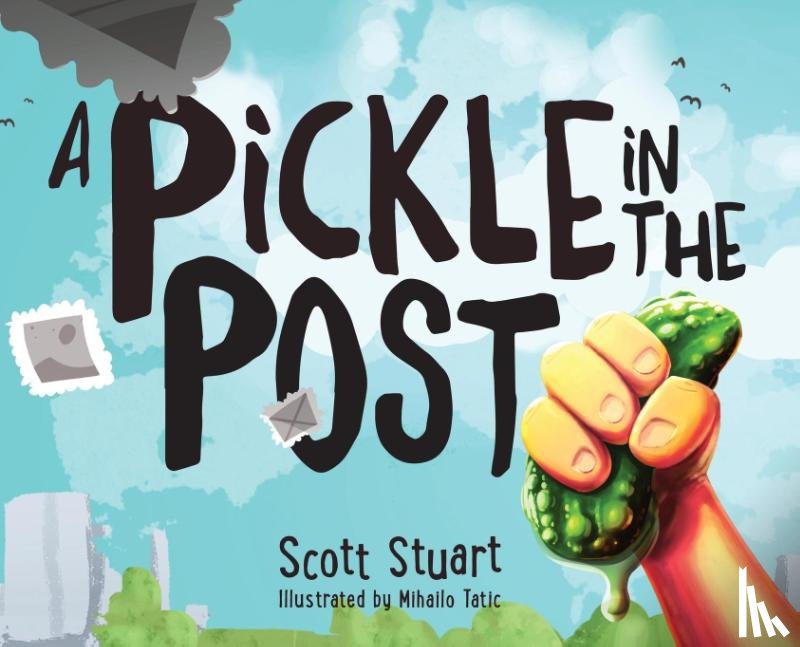Stuart, Scott (University of Iowa Psychiatry and Psychology USA) - A Pickle in the Post - Picture Book for Kids Aged 3-8
