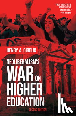 Giroux, Henry A. - Neoliberalism's War on Higher Education