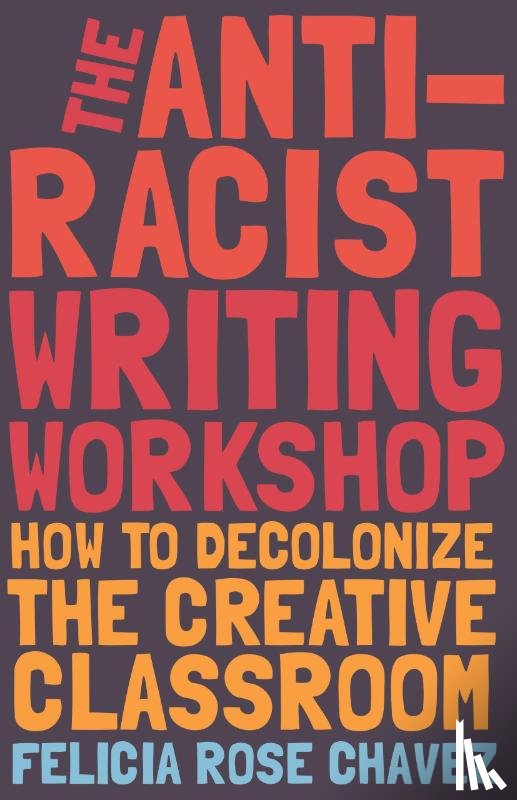 Chavez, Felicia Rose - The Anti-Racist Writing Workshop