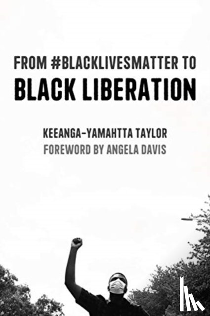 Taylor, Keeanga-Yamahtta - From #BlackLivesMatter to Black Liberation (Expanded Second Edition)