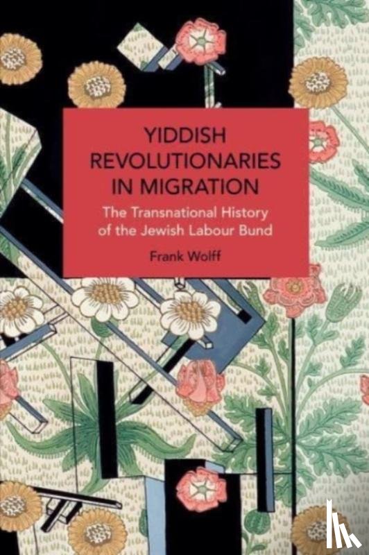 Wolff, Frank - Yiddish Revolutionaries in Migration