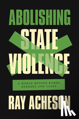 Acheson, Ray - Abolishing State Violence