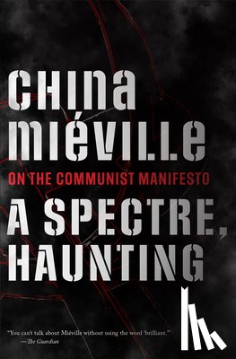 Miéville, China - A Spectre, Haunting: On the Communist Manifesto