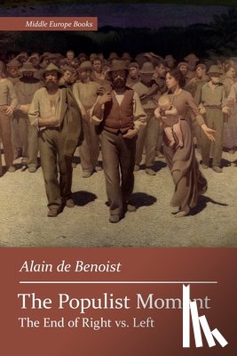 De Benoist, Alain - The Populist Moment: The End of Right vs. Left