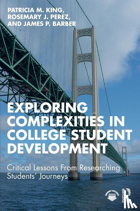 King, Patricia M., Perez, Rosemary J., Barber, James P. - Exploring Complexities in College Student Development
