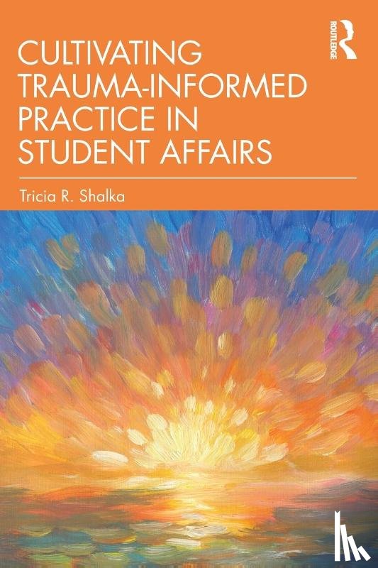 Shalka, Tricia R. - Cultivating Trauma-Informed Practice in Student Affairs