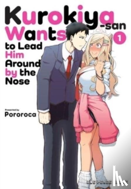 Pororoca - Kurokiya-san Wants to Lead Him Around by the Nose Volume 1