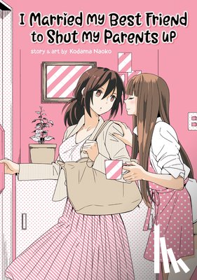 Naoko, Kodama - I Married My Best Friend to Shut My Parents Up
