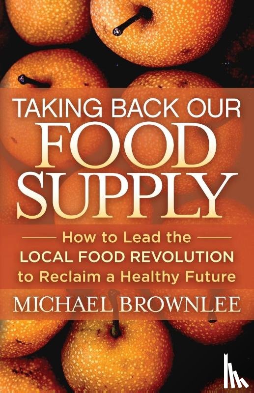 Brownlee, Michael - Taking Back Our Food Supply