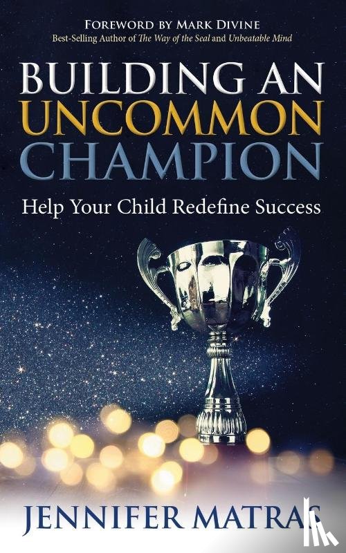 Matras, Jennifer - Building an Uncommon Champion