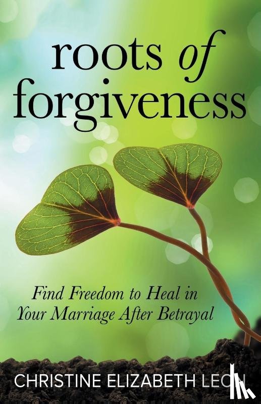 Leon, Christine Elizabeth - Roots of Forgiveness