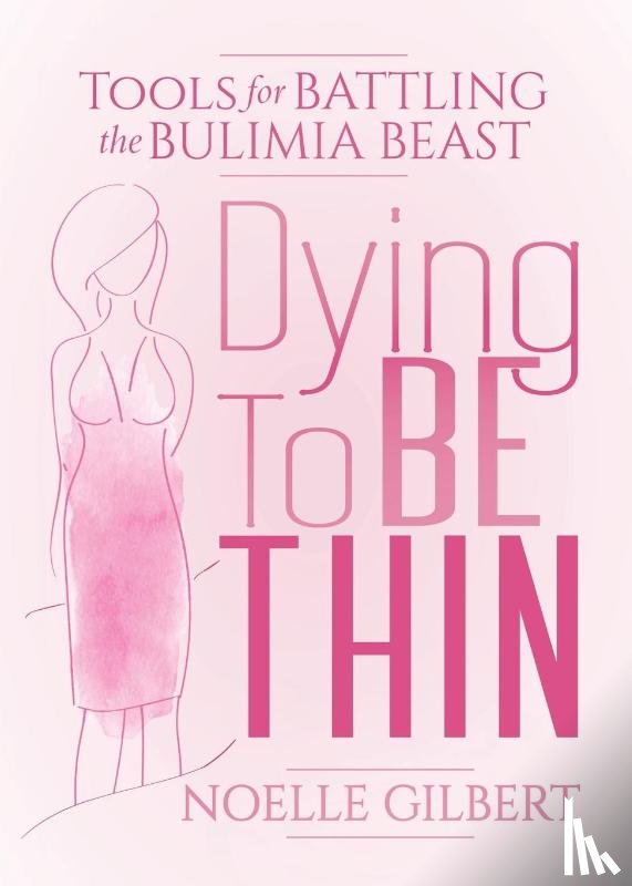 Gilbert, Noelle - Dying to be Thin