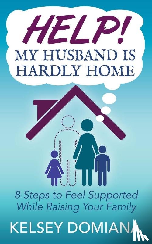 Domiana, Kelsey - Help! My Husband is Hardly Home