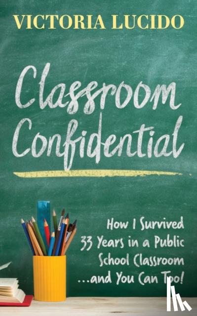 Lucido, Victoria - Classroom Confidential