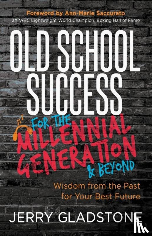 Gladstone, Jerry - Old School Success for the Millennial Generation & Beyond