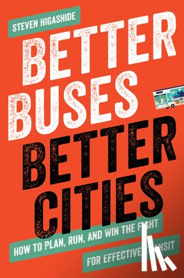 Higashide, Steven - Better Buses, Better Cities