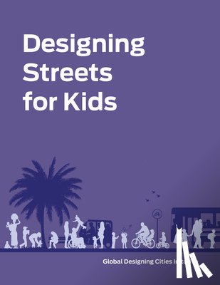 National Association of City Transportation Officials, Global Designing Cities Initiative - Designing Streets for Kids