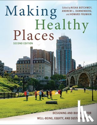Botchwey, Nisha, Dannenberg, Andrew L, Frumkin, Howard - Making Healthy Places, Second Edition