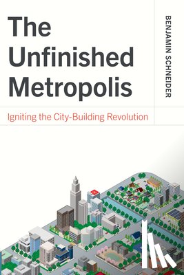 Schneider, Benjamin - The Unfinished Metropolis