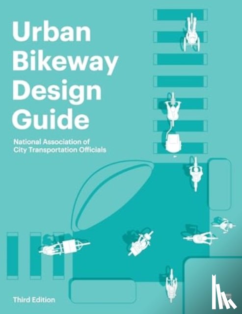 National Association of City Transportation Officials - Urban Bikeway Design Guide, Third Edition