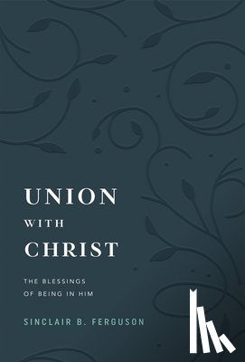 Ferguson, Sinclair B. - Union with Christ