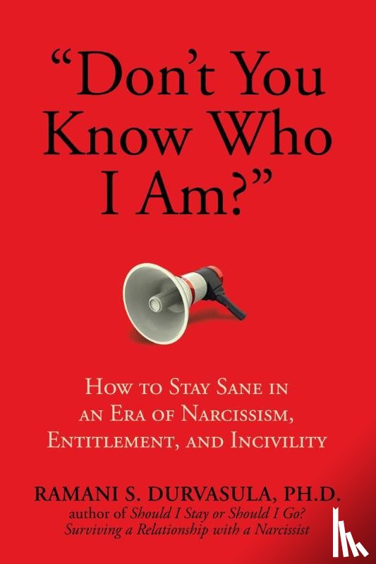 Durvasula, Ph.D - "Don't You Know Who I Am?"