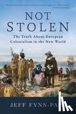 Fynn-Paul, Jeff - Not Stolen: The Truth about European Colonialism in the New World