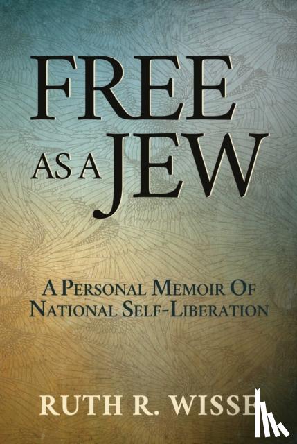 Wisse, Ruth R. - Free as a Jew