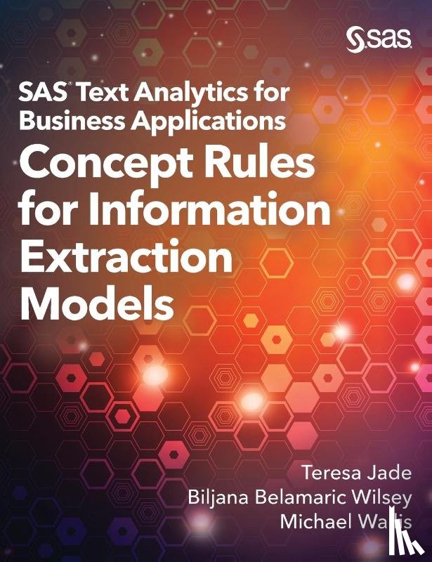 Jade, Teresa, Belamaric-Wilsey, Biljana, Wallis, Michael - SAS Text Analytics for Business Applications
