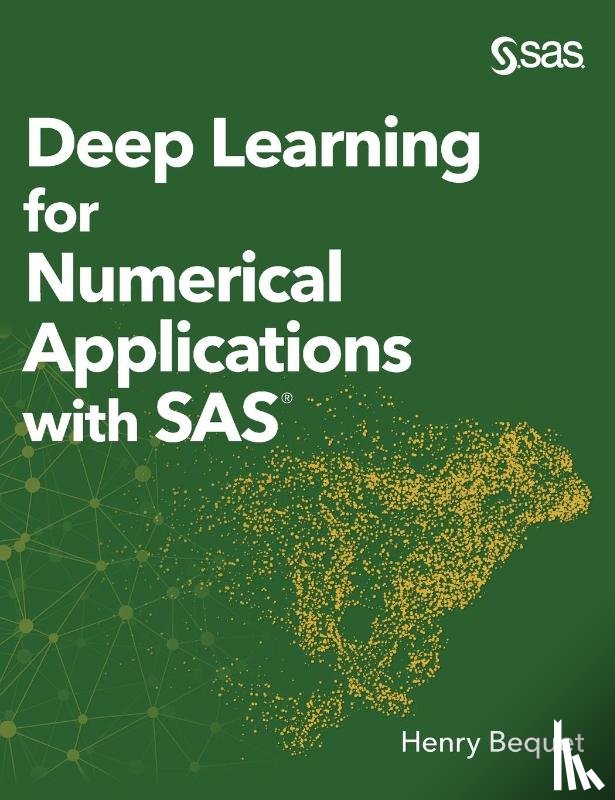 Bequet, Henry - Deep Learning for Numerical Applications with SAS (Hardcover edition)