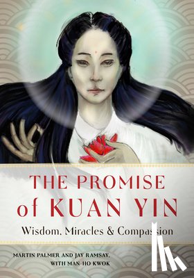 Palmer, Martin (Martin Palmer ), Ramsay, Jay (Jay Ramsay), Kwok, Man-Ho (Man-Ho Kwok) - The Promise of Kuan Yin
