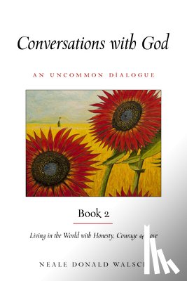 Walsch, Neale Donald - Conversations with God, Book 2: Living in the World with Honesty, Courage, and Love