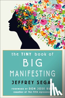 Segal, Jeffrey (Jeffrey Segal) - The Tiny Book of Big Manifesting