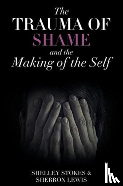 Stokes, Shelley, Lewis, Sherron - The Trauma of Shame and the Making of the Self